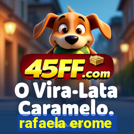 rafaela erome